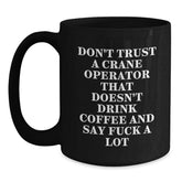 Funny Crane Operator Gifts, Don't Trust A Crane Operator That Doesn't Drink Coffee, Black Coffee Mug for Graduation, Gifts from Friends, Gifts for Crane Operator - Main